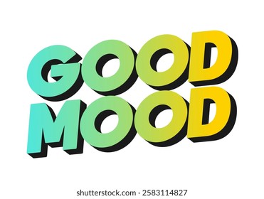 Good mood. Text effect design in eye catching colors with 3D look