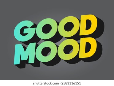 Good mood. Text effect design in eye catching colors with 3D look