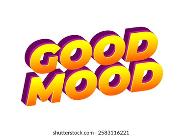 Good mood. Text effect design in eye catching colors with 3D look