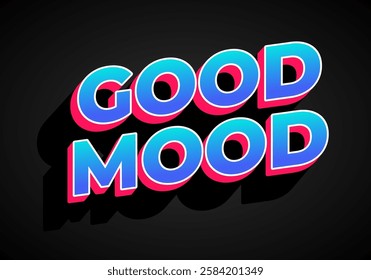 Good mood. Text effect design in eye catching colors with 3D look