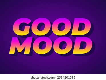 Good mood. Text effect design in eye catching colors with 3D look