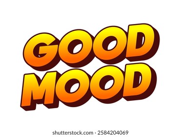 Good mood. Text effect design in eye catching colors with 3D look