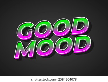 Good mood. Text effect design in eye catching colors with 3D look