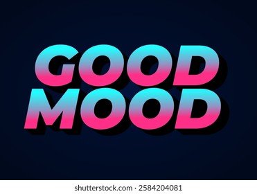 Good mood. Text effect design in eye catching colors with 3D look