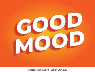 Good mood. Text effect design in eye catching colors with 3D look