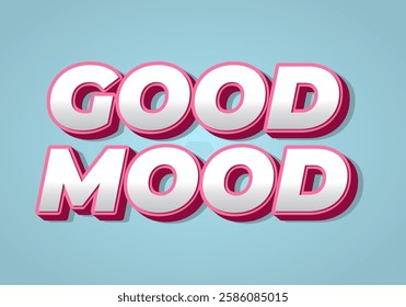 Good mood. Text effect design in eye catching colors with 3D look