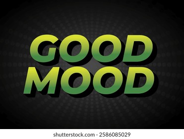 Good mood. Text effect design in eye catching colors with 3D look