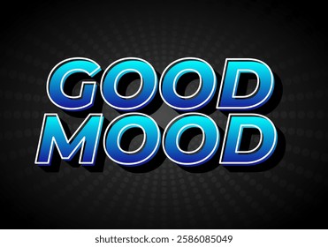 Good mood. Text effect design in eye catching colors with 3D look