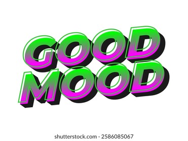 Good mood. Text effect design in eye catching colors with 3D look