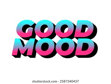 Good mood. Text effect design in eye catching colors with 3D look