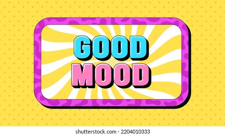 Good Mood text, positive life. Greeting text banner with phrase Good Mood inside frame. Quote and slogan, vector typography with bold 3d letters, creative pop art design for social media and ad