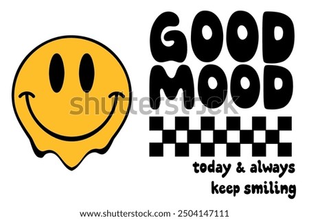 GOOD MOOD, TODAY and ALWAYS SMILING, slogan graphic with SMILE for t-shirt,vector