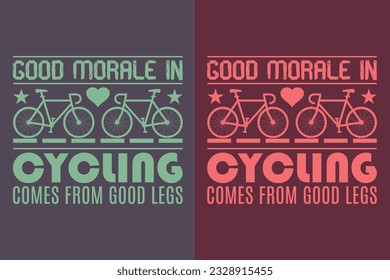 Good Morale In Cycling Comes From Good Legs, Bicycle Shirt, Gift for Bike Ride, Cyclist Gift, Bicycle Clothing, Bike Lover Shirt, Cycling Shirt, Biking Gift, Biking Shirt, Bicycle Gift, Bike Lover
