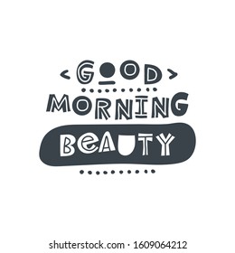 Good morning beauty. Hand-drawn lettering in sloppy style. Scandinavian doodles. Vector isolated motivation illustration