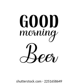 good morning beer black lettering quote