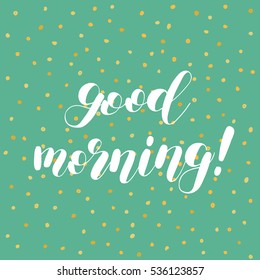 Good morning. Brush hand lettering vector illustration. Inspiring quote. Motivating modern calligraphy. Great for pillow cases, prints and posters, greeting cards, home decor, apparel design and more.