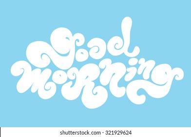 Good morning bubble inscription. Hand drawn quote for greeting cards, posters, and print elements.  Lettering element for design.