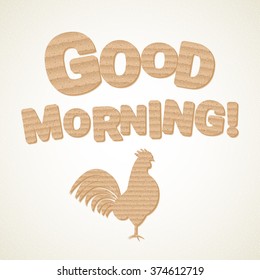 Good morning card with brown cardboard elements (text and the rooster). Vector illustration for your graphic design.
