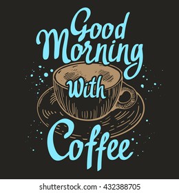 Good morning with coffee. Brush calligraphy elements. Vector hand written ink lettering. Vector illustration with cup of hot drinks in sketch funny style.
