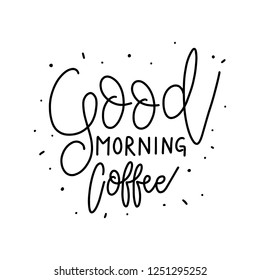 Good morning Coffee. Hand drawn lettering phrase. Modern motivating calligraphy decor. Scrapbooking or journaling card with quote.