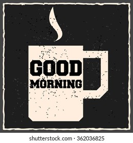 Good morning. Creative motivation background. Grunge and retro design. Inspirational motivational quote. 