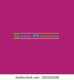 GOOD MORNING DESIGN VECTOR FILE YOU CAN CHANGE ANY THING EASLY.