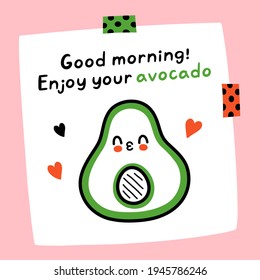 Good morning, Enjoy your avocado quote. Cute funny paper note with avocado kiss character. Vector hand drawn cartoon kawaii illustration. Good morning paper note, sticker, card, poster concept