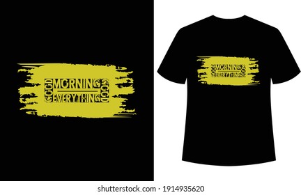 
good morning good everything typography  t-shirt design , t-shirt template, print ready t-shirt,t-shirt design, black t-shirt