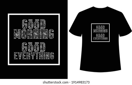 good morning good everything typography t-shirt design , t-shirt template, black t-shirt