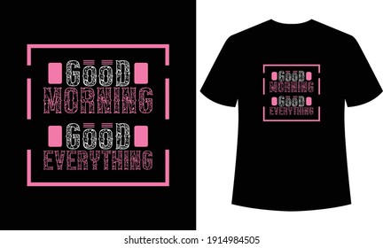 good morning good everything typography t-shirt design , template design tshirt
