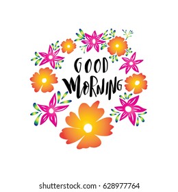 Good Morning with floral border frame. Handwritten Inspirational motivational quote. Modern Calligraphy . Modern Calligraphy 