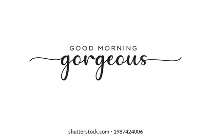 Good Morning Gorgeous - Motivation und Inspiration positive Zitat-Buchstaben Phrase Kalligraphie, Typografie. Handgeschriebener schwarzer Text auf weißem Hintergrund. Vektorelement.