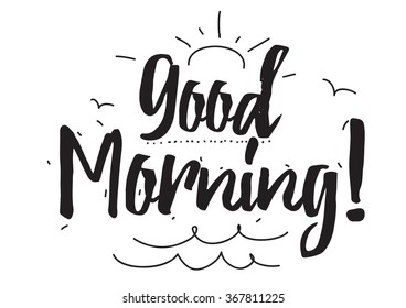 Good morning. Greeting card with calligraphy. Hand drawn design elements. Inspirational quote. Black and white.