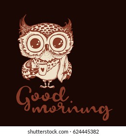 Good morning. Hand drawn owl with cup of coffee. Inspirational morning poster for cafe menu, prints, mugs, banners. Vector 