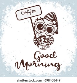 Good morning. Hand drawn owl with cup of coffee. Inspirational morning poster for cafe menu, prints, mugs, banners. Vector 