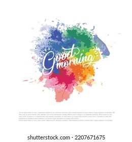 Good morning hand lettering phrase on watercolor imitation color splash. Modern calligraphy inspirational quote. Vector illustration