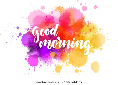 Good morning hand lettering text. Modern calligraphy inspirational quote.  On colorful abstract watercolor splashes background