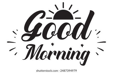 Good morning. Hand lettering text. Handmade calligraphy vector illustration. Black handwritten inscription on a white background.