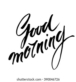 Good morning. Hand lettering text.  Handmade calligraphy vector illustration. Black handwritten inscription on a white background.