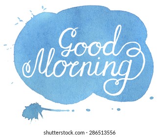 Good morning.  Hand written inscription on blue hand drawn spot watercolor.