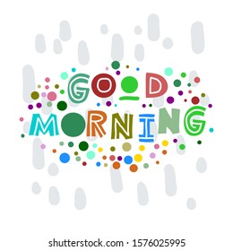 Good morning. Hand-drawn lettering in sloppy style. Scandinavian doodles. Vector isolated motivation illustration
