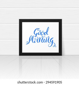 Good Morning handmade calligraphy, motivational quote typographical poster