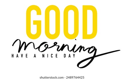 good morning have a nice day yellow orange color text font calligraphy hand written waking up relaxation fresh positive enjoy drink wish positive message concept coffee cup cozy resting weekend object