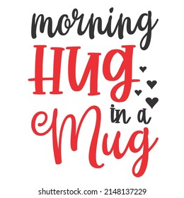 
Good Morning Hug In A Mug is a vector design for printing on various surfaces