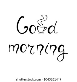 Good morning ink lettering. Inspirational quote. Typography poster. Vector illustration. 