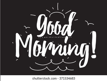 Good morning inscription. Greeting card with calligraphy. Hand drawn design elements. Black and white. Usable as photo overlay.