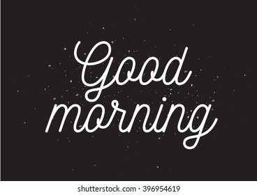 Good morning inscription. Greeting card with calligraphy. Hand drawn lettering design. Photo overlay. Typography for banner, poster or apparel design. Isolated vector element.
