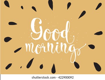 Good morning inscription. Greeting card with calligraphy. Hand drawn lettering. Typography for invitation, banner, poster or clothing design. Vector quote.