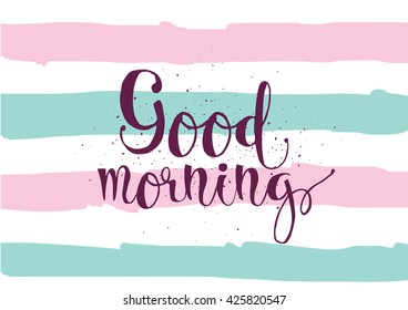 Good morning inscription. Greeting card with calligraphy. Hand drawn lettering. Typography for invitation, banner, poster or clothing design. Vector quote.