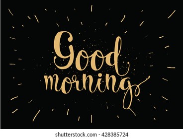 Good morning inscription. Greeting card with calligraphy. Hand drawn lettering. Typography for invitation, banner, poster or clothing design. Vector quote.